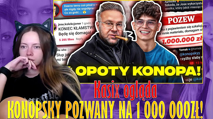 Kasix ogląda KONOPSKY POZWANY NA 1 000 000ZŁ!