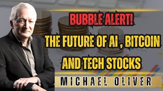 AI , Bitcoin, Tech Stocks & Bubble Alerts ! Michael Oliver