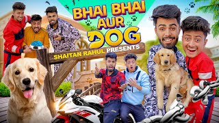 Bhai Bhai Aur Dog || The Shivam || Shaitan Rahul