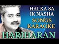 HALKA SA IK NASHA HARIHARAN SONGS KARAOKE TRACK BY VIJAY SINGH MEENA @abhinavmusiccafe