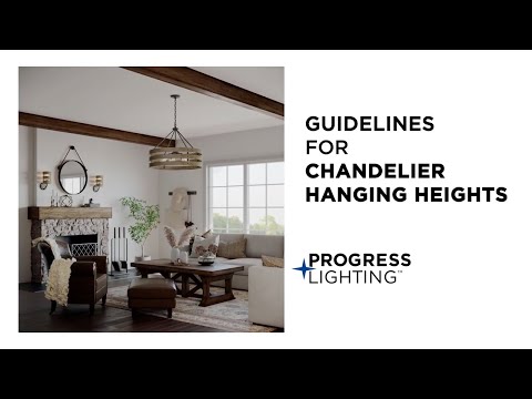 Progress Lighting - Guidelines for Chandelier Hanging Heights - video from Progress Lighting