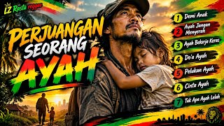 TAK APA AYAH LELAH, ASAL ANAKKU BAHAGIA — Reggae Perjuangan Seorang Ayah