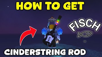 How To Get Cinderstring Rod In Fisch Roblox | Complete Tutorial 