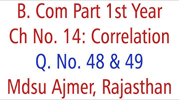 Statistics Q. No. 48 & 49. Ch 14 Correlation MDSU Ajmer B. Com Part 1st Year