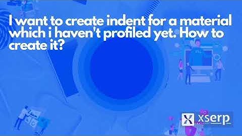 How to create an indent for a material that I have never profiled. How can I do in Xs Erp?