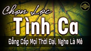 Chọn Lọc Tình Ca Sài Gòn Đẳng Cấp Mọi Thời Đại, Nghe Là Mê | Tình Khúc Phòng Trà Hải Ngoại