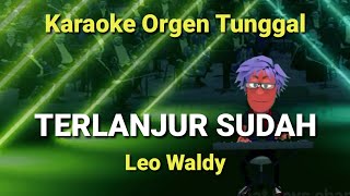 TERLANJUR SUDAH ( LEO WALDY ) / KARAOKE ORGEN TUNGGAL