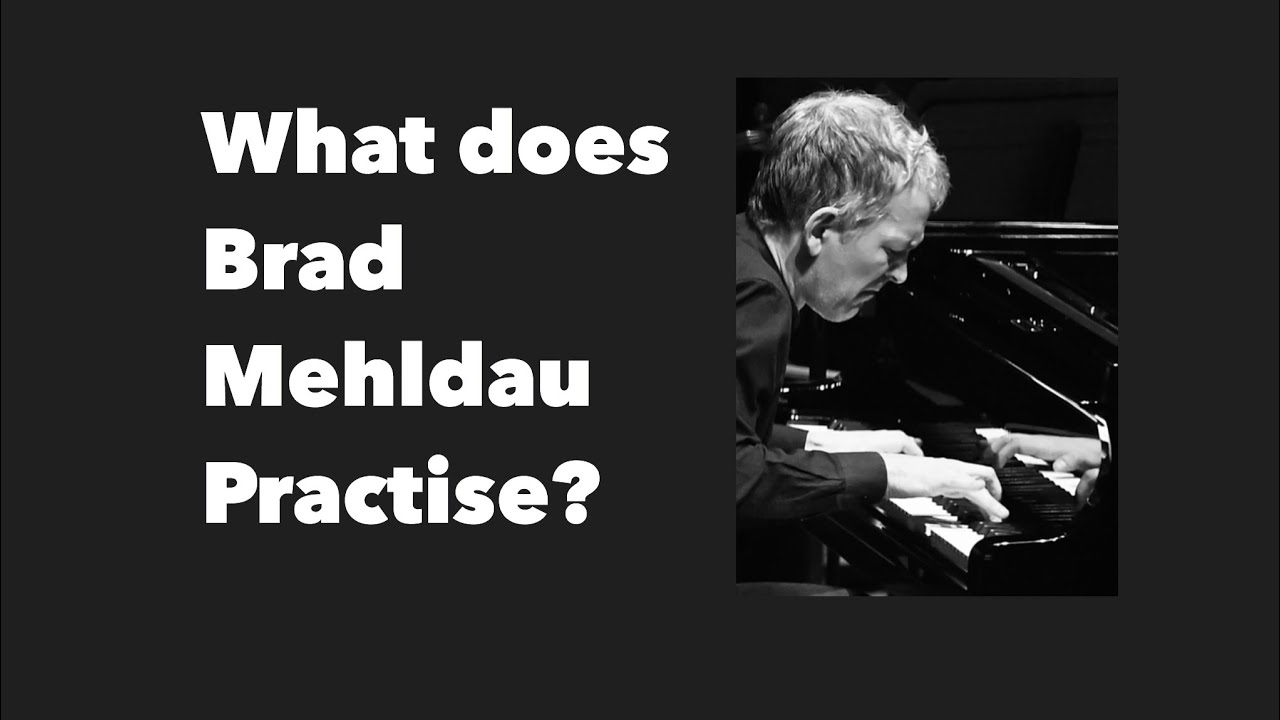 What does Brad Mehldau Practise? YouTube