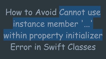 How to Avoid Cannot use instance member 