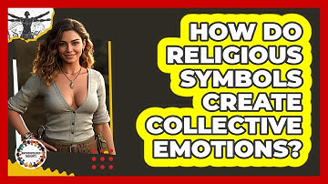 How Do Religious Symbols Create Collective Emotions? - Anthropology Insights