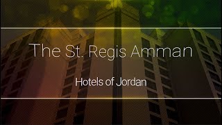 The St. Regis Amman - Hotels of Jordan