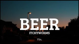 Itchyworms - Beer (Lyrics)