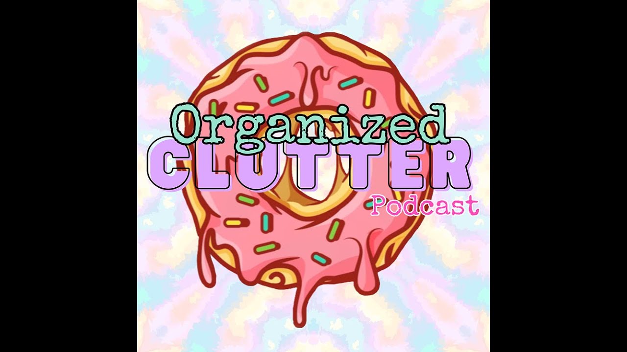 Clutter Vs Organized Organized Clutter Podcast Season 2 Finale - YouTube