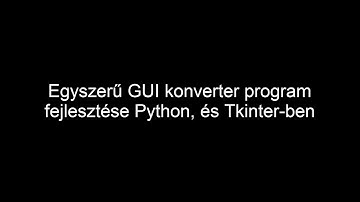 Egyszerű GUI konverter program fejlesztése Python és Tkinter-ben