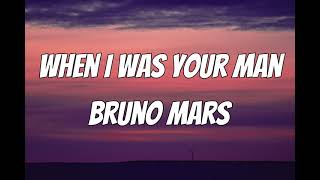 Bruno Mars - When I Was Your Man (Lyrics)