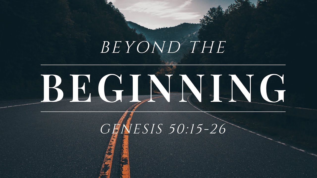 Genesis 50 15 26 Beyond The Beginning YouTube genesis-50-15-26-beyond-the-beginning-youtube