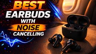 Best Earbuds With Noise Cancelling 2026 - Buyer’s Guide - Rating ARK 💥