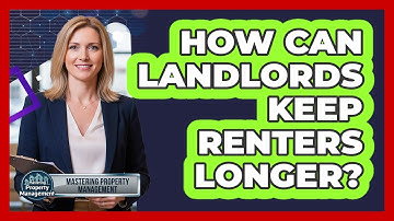 How Can Landlords Keep Renters Longer?
