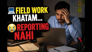 Field Work Khatam... Reporting Nahi 😭