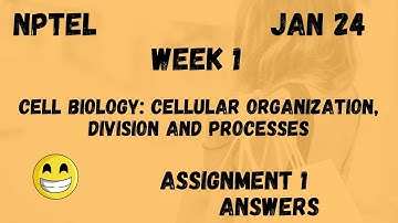 Cell Biology: Cellular organization, division and processes | Assignment 1 | NPTEL 2024