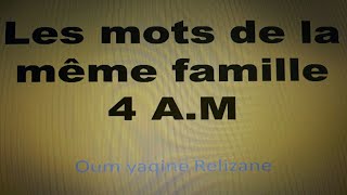Les mots de la même famille.