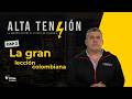 La gran lección colombiana | #AltaTensión - CAP. 2