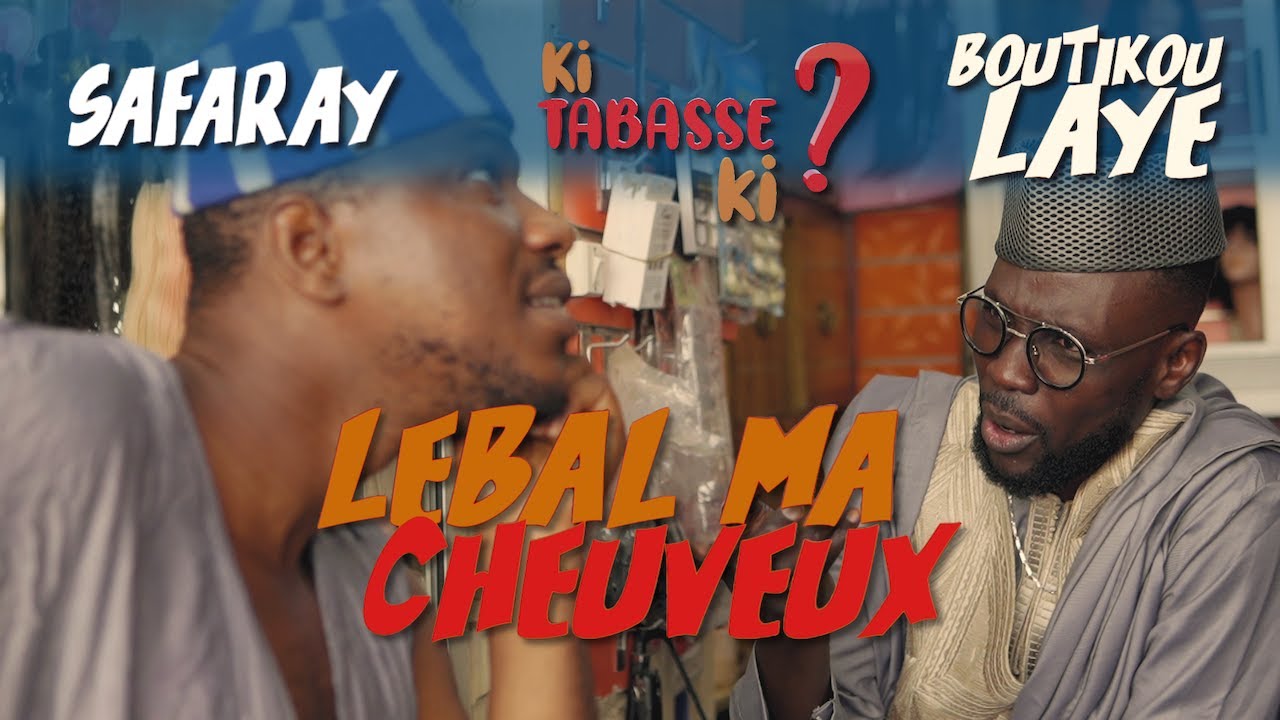Boutikou Laye VS Safaray - Ki Tabasse Ki ? - Episode 3 : Lebal Ma Cheveux
