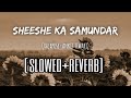 Sheeshe Ka Samundar Lofi Slow And Reverb Ankit Tiwari The Xpose Slowandreverbedition1412 Sheeshe Ka Samundar Lofi Slow And Reverb Ankit Tiwari The Xpose Slowandreverbedition1412