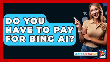 Do You Have To Pay For Bing AI? - SearchEnginesHub.com