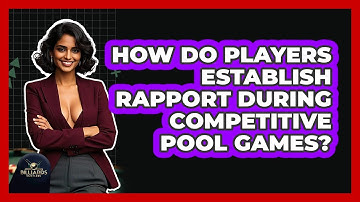 How Do Players Establish Rapport During Competitive Pool Games? - Billiards Hustlers
