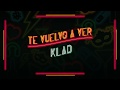 Klad  te vuelvo a ver audio oficial