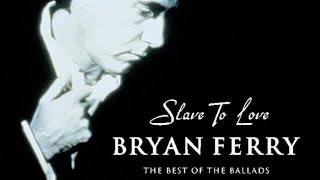 Bryan Ferry/Slave to Love: Best of the Ballads. mp3