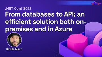 From databases to API: an efficient solution both on-premises and in Azure | .NET Conf 2023