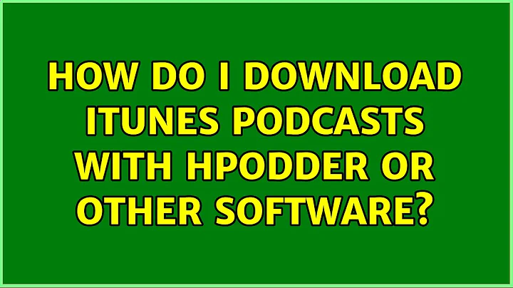 How do I download iTunes podcasts with hpodder or other software? (2 Solutions!!)