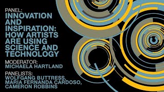 Community Voices Panel - Innovation and Inspiration: How Artists are Using Science and Technology