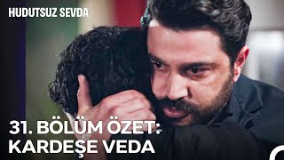 31. Bölüm Özet Kardeşe Veda - Hudutsuz Sevda