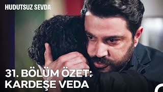 31. BÖLÜM ÖZET: KARDEŞE VEDA - Hudutsuz Sevda