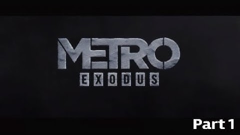 Metro Exodus Walkthrough Part 1 Intro-No Commentary