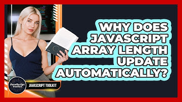 Why Does JavaScript Array Length Update Automatically? - JavaScript Toolkit