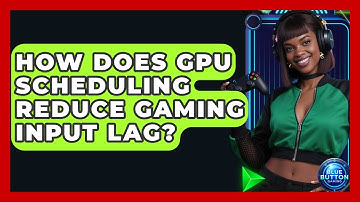 How Does GPU Scheduling Reduce Gaming Input Lag? - Blue Button Gaming