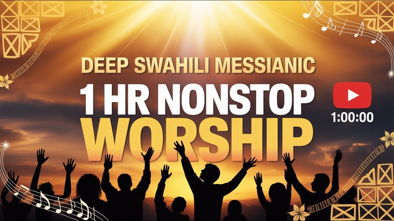 Deep Messianic Swahili Worship 1 Hour Non Stop (Nyimbo za Kimasihi za kuabudu)