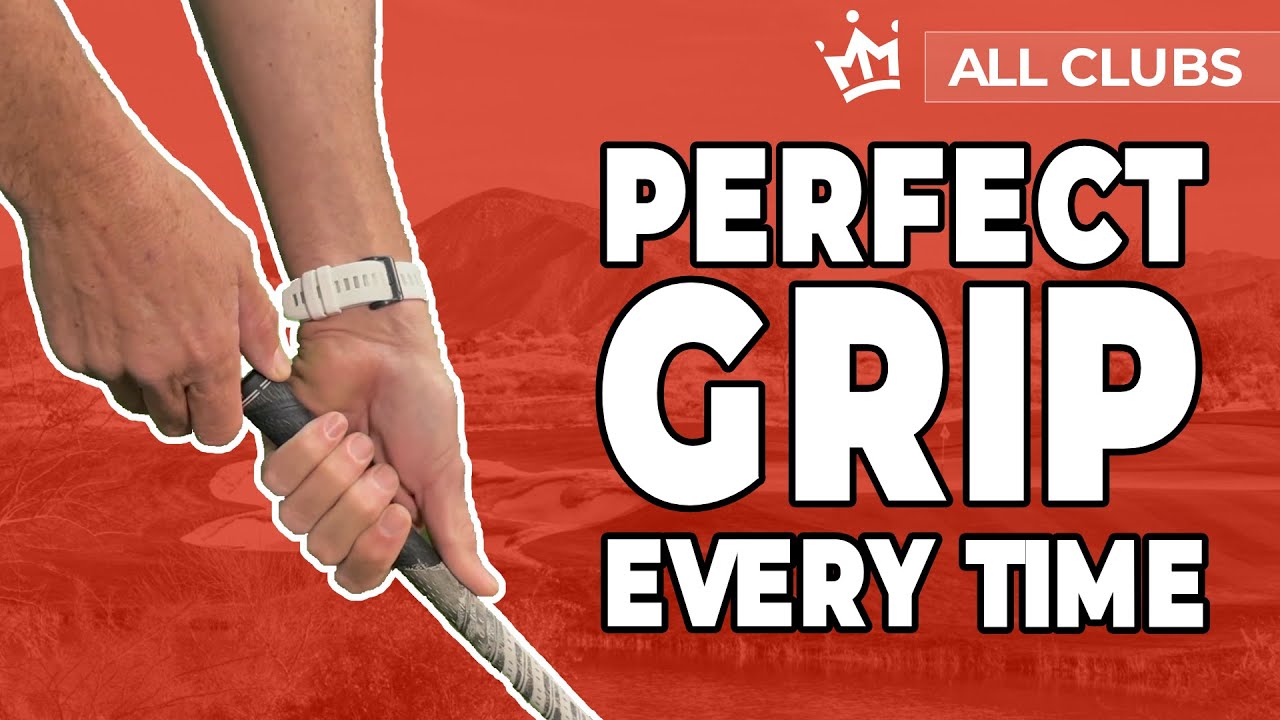 PERFECT GRIP EVERY TIME HOW TO GRIP THE GOLF CLUB CORRECTLY AND GET