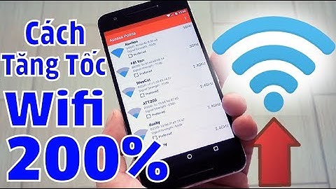 Cách tăng tốc độ WIFI lên tới 200% mà bạn chưa hề biết | Mẹo đơn giản tăng tốc Wifi trên smartphone