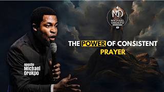 THE POWER OF CONSISTENT PRAYER || Apostle Michael Orokpo
