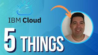 5 things you need to know about IBM Cloud