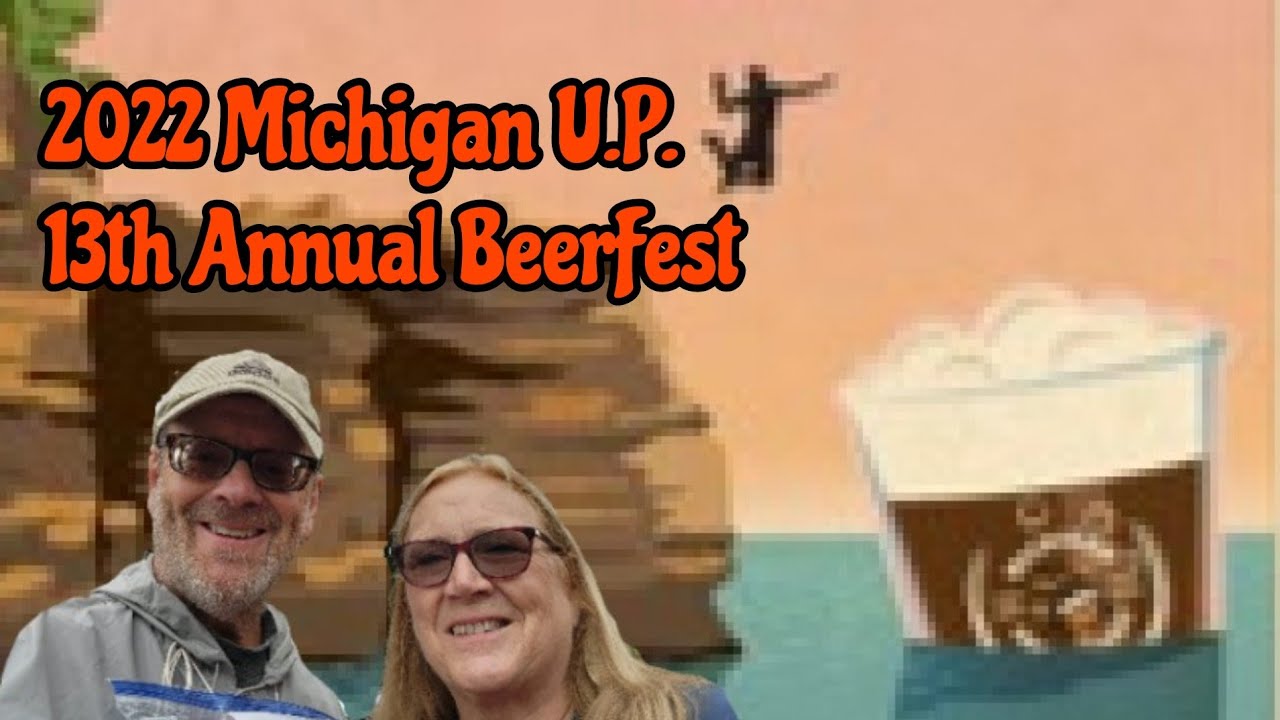 2022 U.P. FALL BEER FEST Celebrating A Great Annual Michigan Tradition