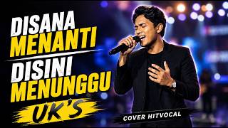 DISANA MENANTI DISINI MENUNGGU - UK'S | COVER HITVOCAL | LAGU SLOW ROCK MALAYSIA TERPOPULER