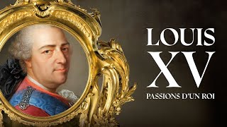 Louis XV, passions d'un roi