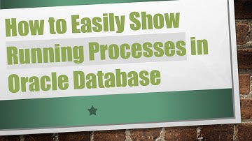 How to Easily Show Running Processes in Oracle Database