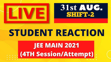 JEE Main 2021- 4th Session/Attempt(31-August) (2nd shift)- Live Student Reaction| Toughness Analysis